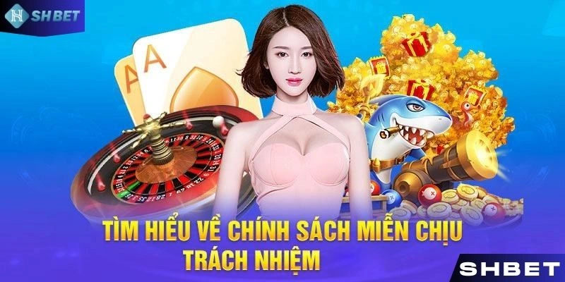 Tìm hiểu khái niệm miễn trừ trách nhiệm SHBET